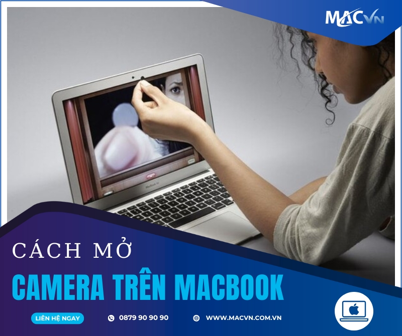 Hướng Dẫn Cách Mở Camera Trên Macbook Chi Tiết Cho Người Mới