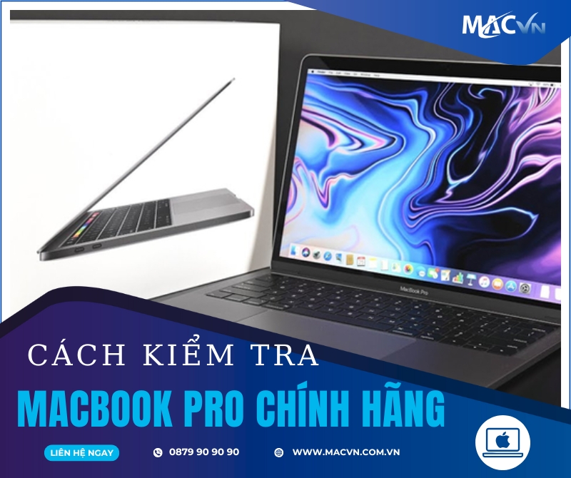 Bật Mí Đến Bạn Những Cách Kiểm Tra MacBook Pro Chính Hãng