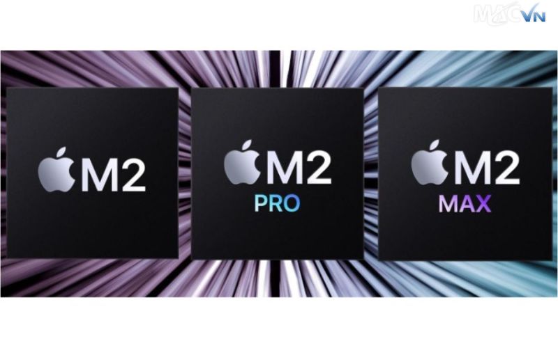 Chip M2, M2 Pro, và M2 Max 