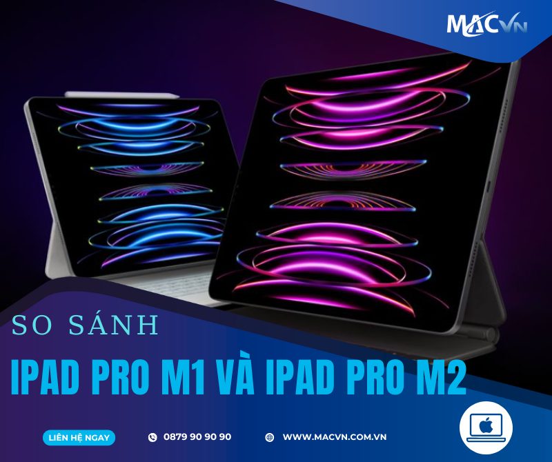 So sánh iPad Pro M1 và M2