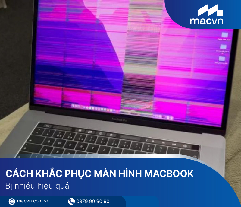 Hướng dẫn khắc phục màn hình Macbook bị nhiễu hiệu quả và nhanh chóng