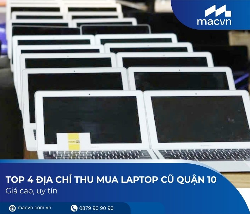 Top 4 địa chỉ chuyên thu mua laptop cũ Quận 10 uy tín hiện nay