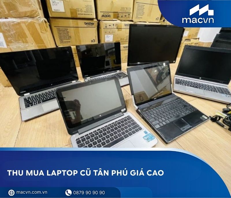 Thu mua laptop cũ Tân Phú giá cao, thanh toán nhanh gọn