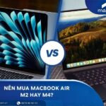 Nên mua MacBook Air M2 hay M4? So sánh thông số, hiệu năng