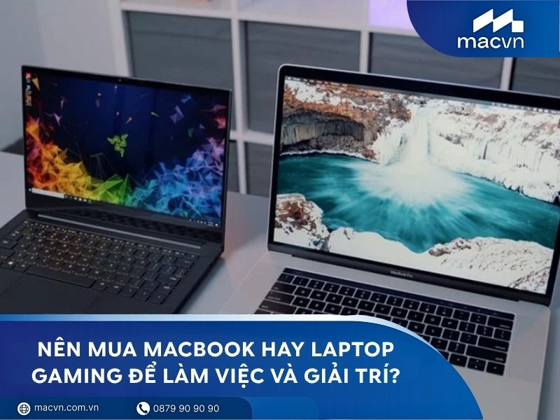 Nên mua MacBook hay laptop gaming để làm việc và giải trí?
